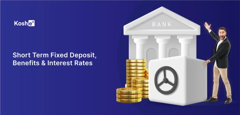 Short Term Fixed Deposit - Benefits & Interest Rates