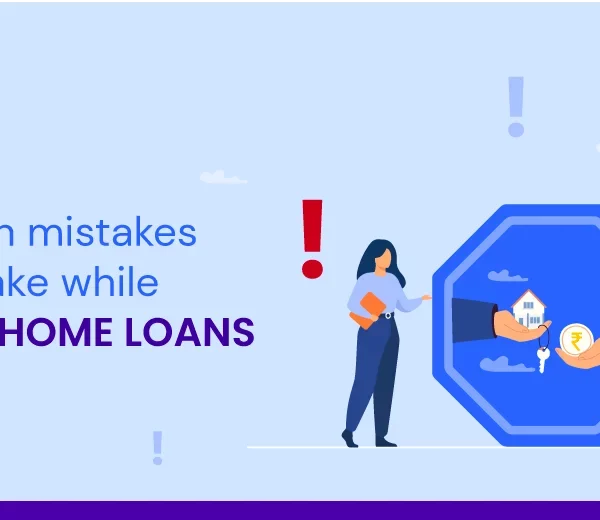 5 Common Mistakes People Make While Taking Home Loans