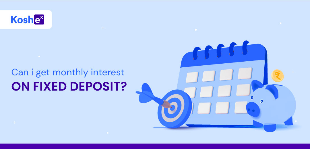 Can I get monthly interest on Fixed Deposit?