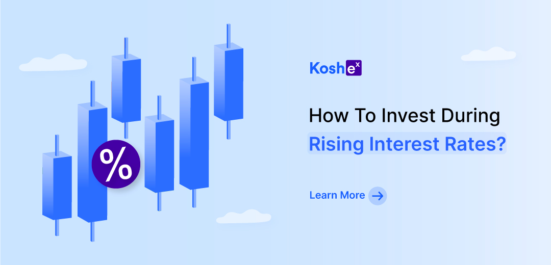 How To Invest During Rising Interest Rates? - Koshex Blog