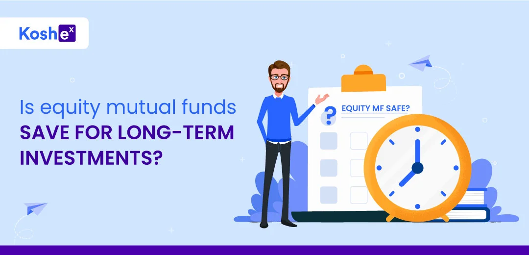 Is equity Mutual funds safe for long-term investment?