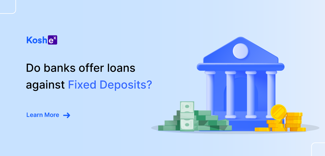 Do banks offer loans against fixed deposits?