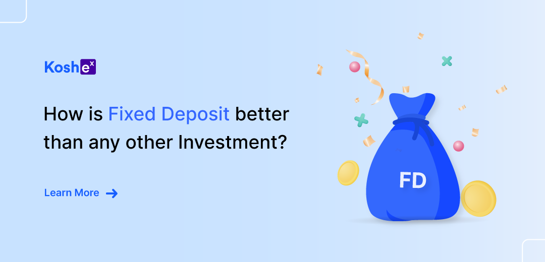 How is fixed Deposit better than any other Investment?