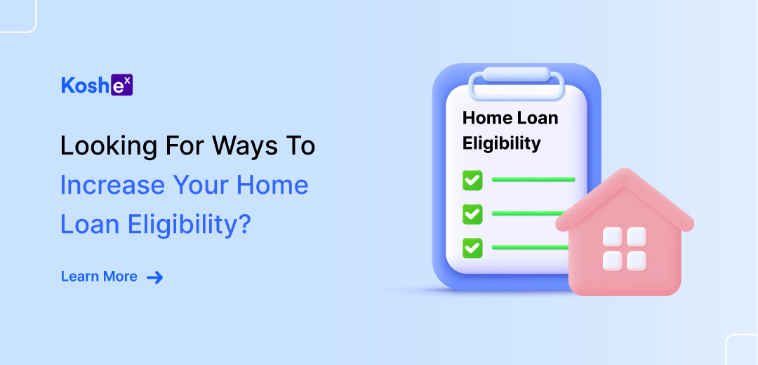 Looking for ways to increase your home loan eligibility?