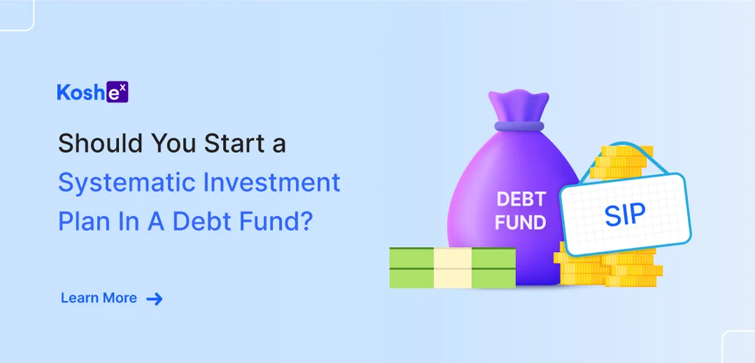 Should You Start A Systematic Investment Plan (SIP) In A Debt Fund?