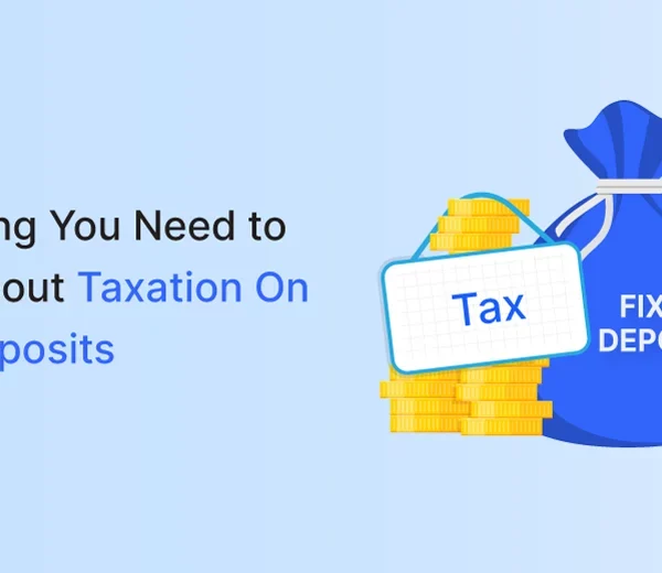 Everything You Need to Know About Taxation On Fixed Deposit