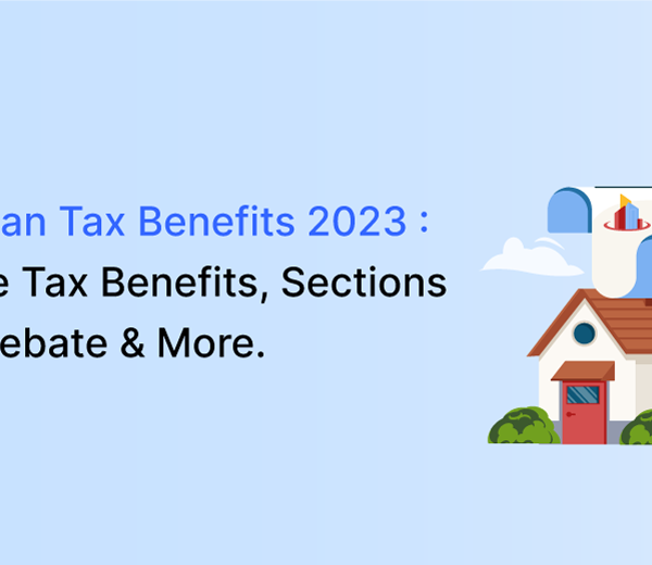 Home Loan Tax Benefits 2023 : Calculate Tax Benefits, Sections for Tax Rebate & More.