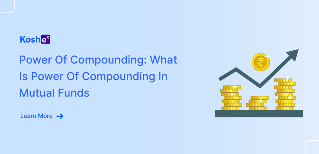 Power Of Compounding: What Is Power Of Compounding In Mutual Funds