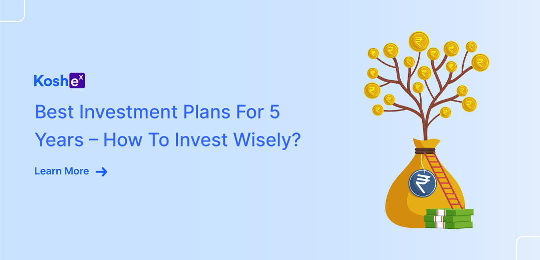Best Investment Plans For 5 Years – How To Invest Wisely?