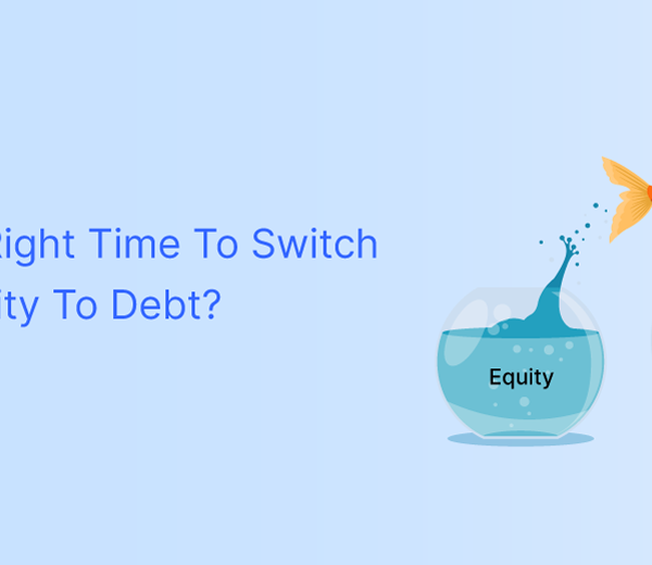 Is It The Right Time To Switch From Equity To Debt?