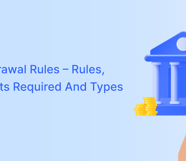 PF Withdrawal Rules – Rules, Documents Required And Types